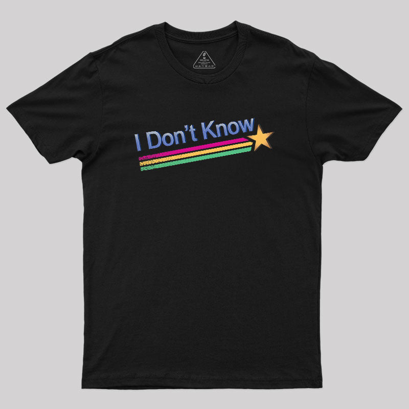I Don't Know  T-Shirt