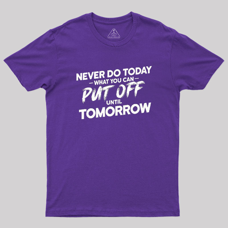 Put Off Until Tomorrow  T-Shirt