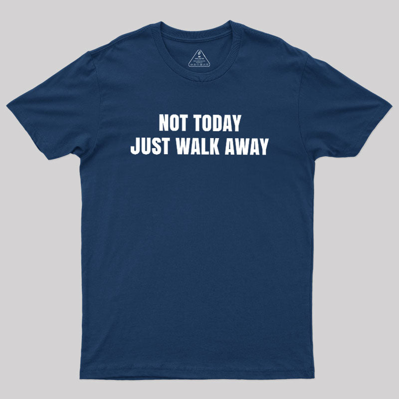 Not Today Just Walk Away  T-Shirt
