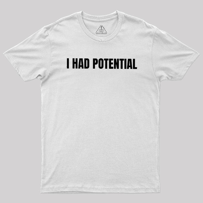 I Had Potential  T-Shirt