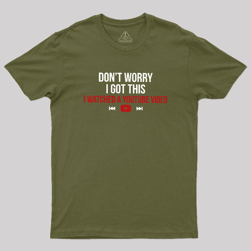 Don't Worry I Watched A Video  T-Shirt