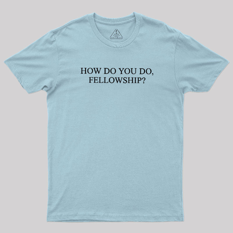How Do You Do Fellowship  T-Shirt