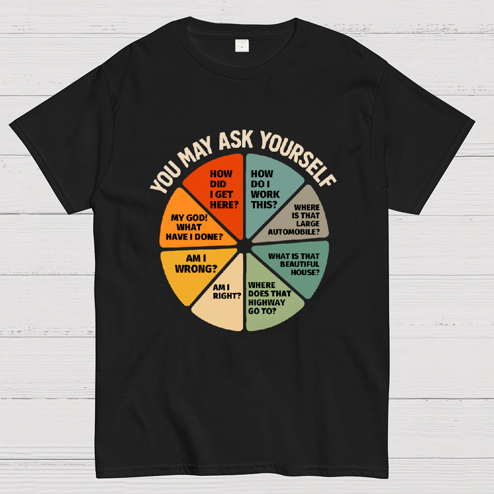 You May Ask Yourself  T-Shirt