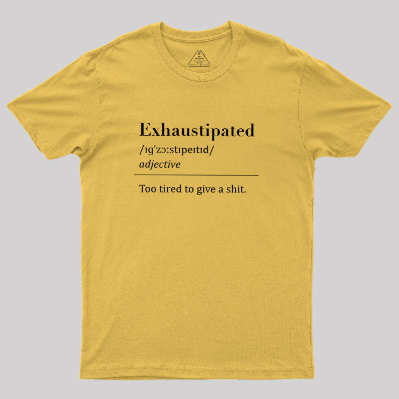 Exhaustipated  T-Shirt