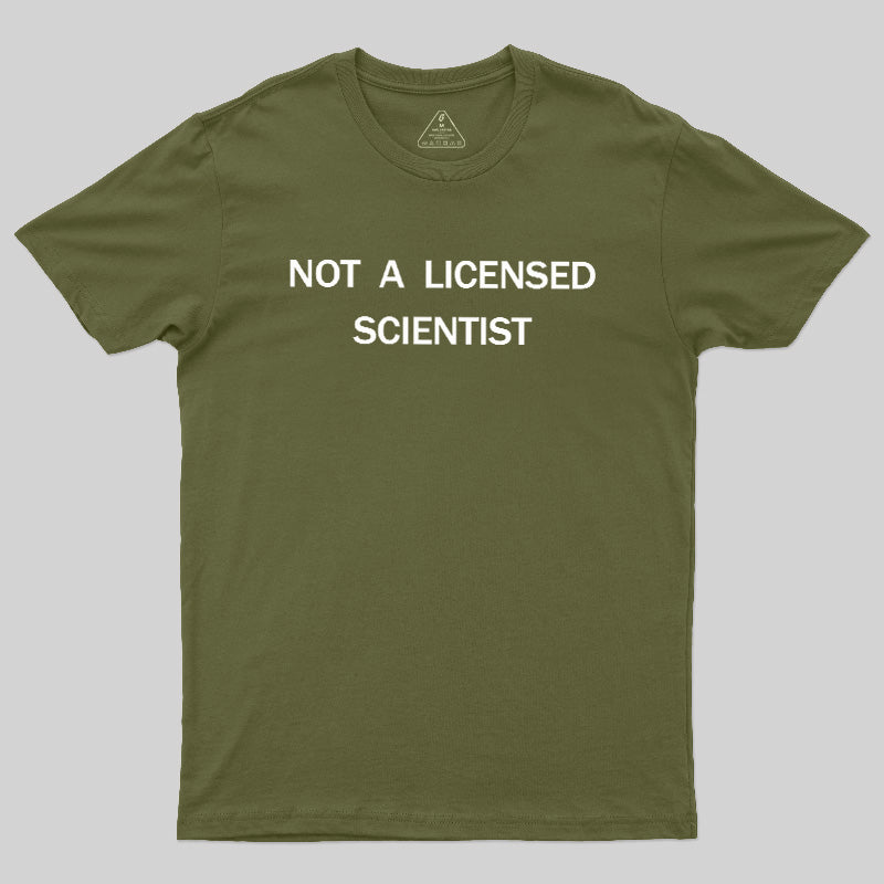 Not A Licensed Scientist  T-Shirt