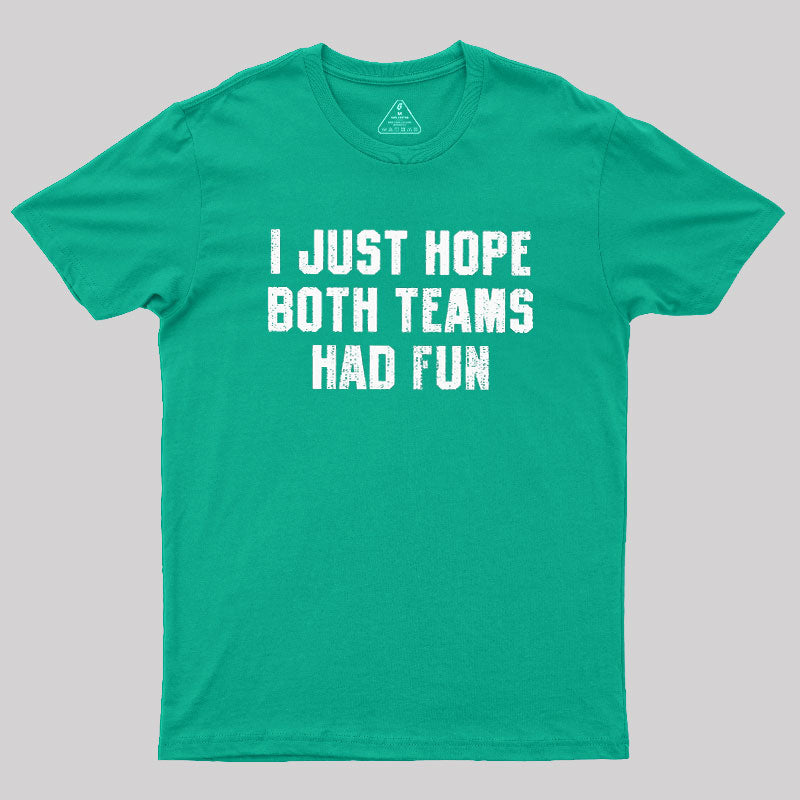 I Just Hope Both Teams Had Fun  T-Shirt