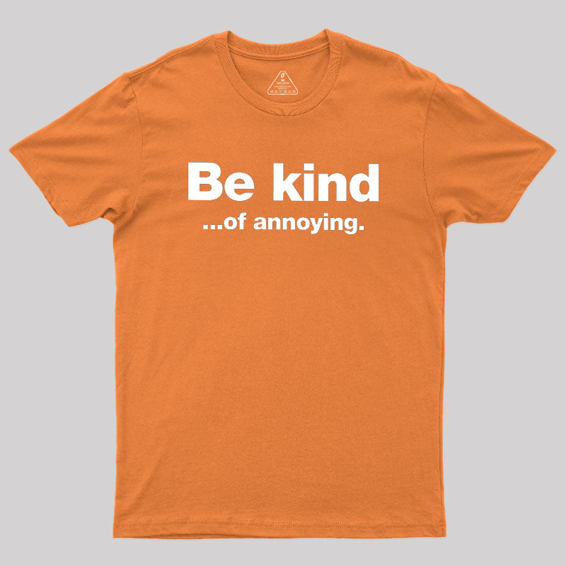 Be Kind of Annoying  T-Shirt