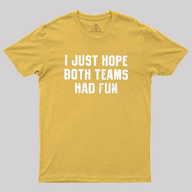 I Just Hope Both Teams Had Fun  T-Shirt
