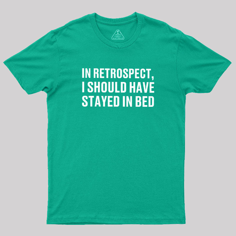 Should've Stayed In Bed  T-Shirt