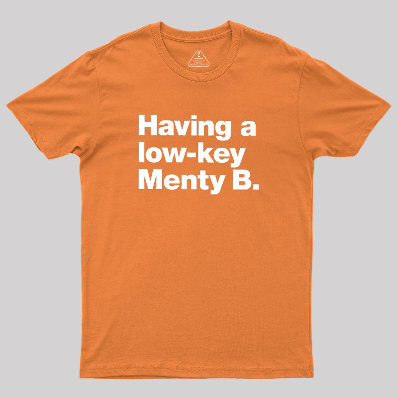Having A Low-key Menty B  T-Shirt