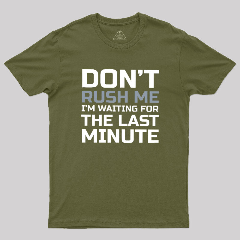 Don't Rush Me  T-Shirt