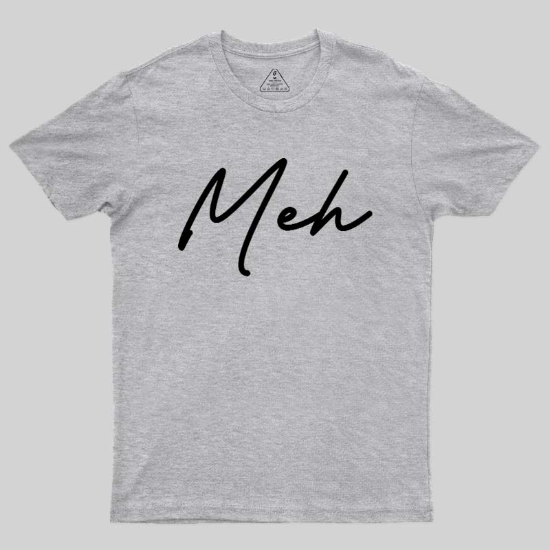 Meh  T-Shirt