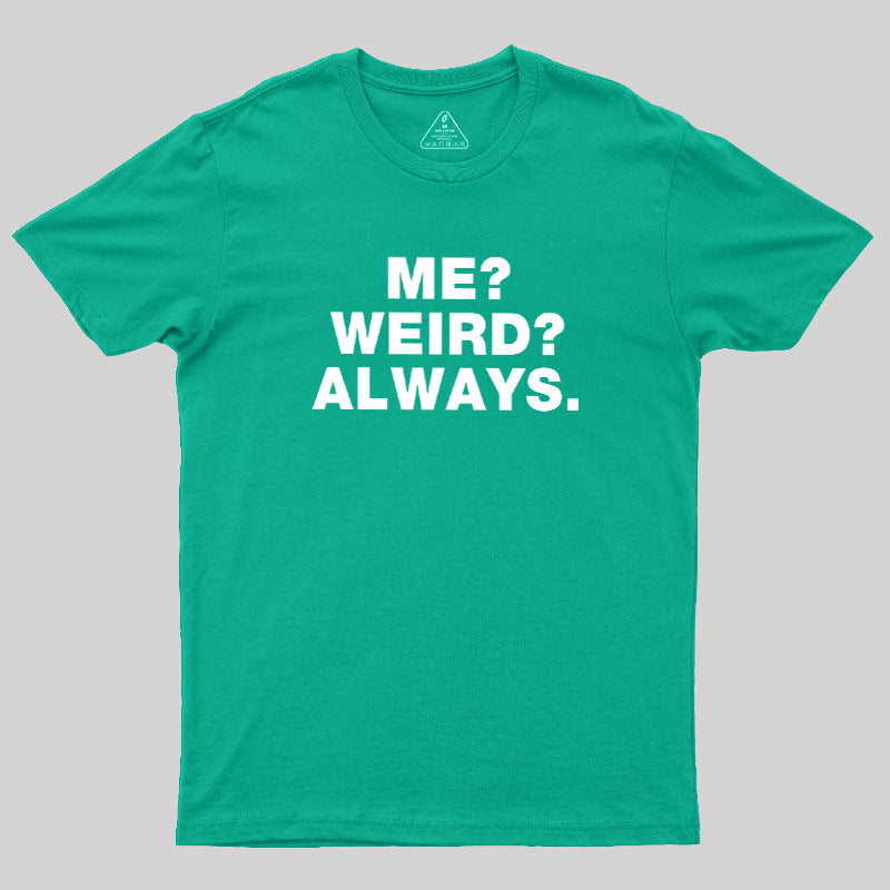 Me Weird Always  T-Shirt