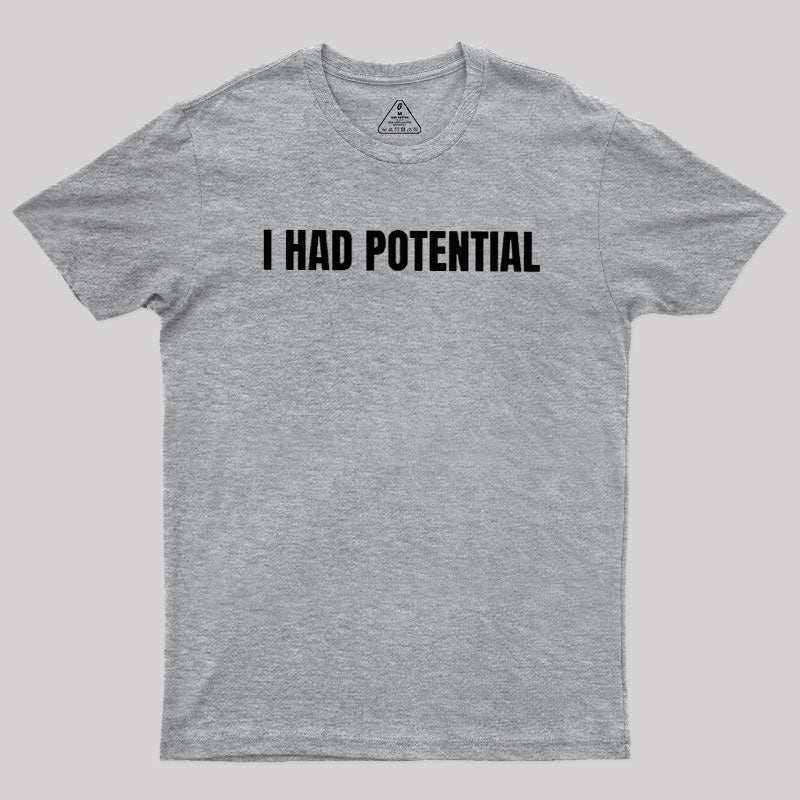 I Had Potential  T-Shirt