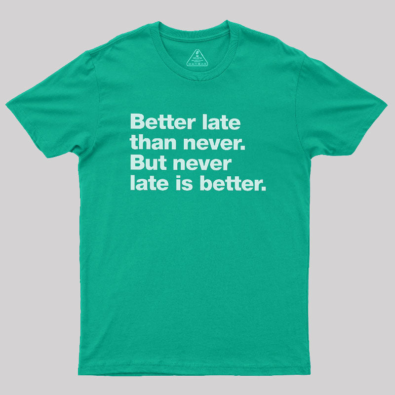 Better Late Than Never  T-Shirt