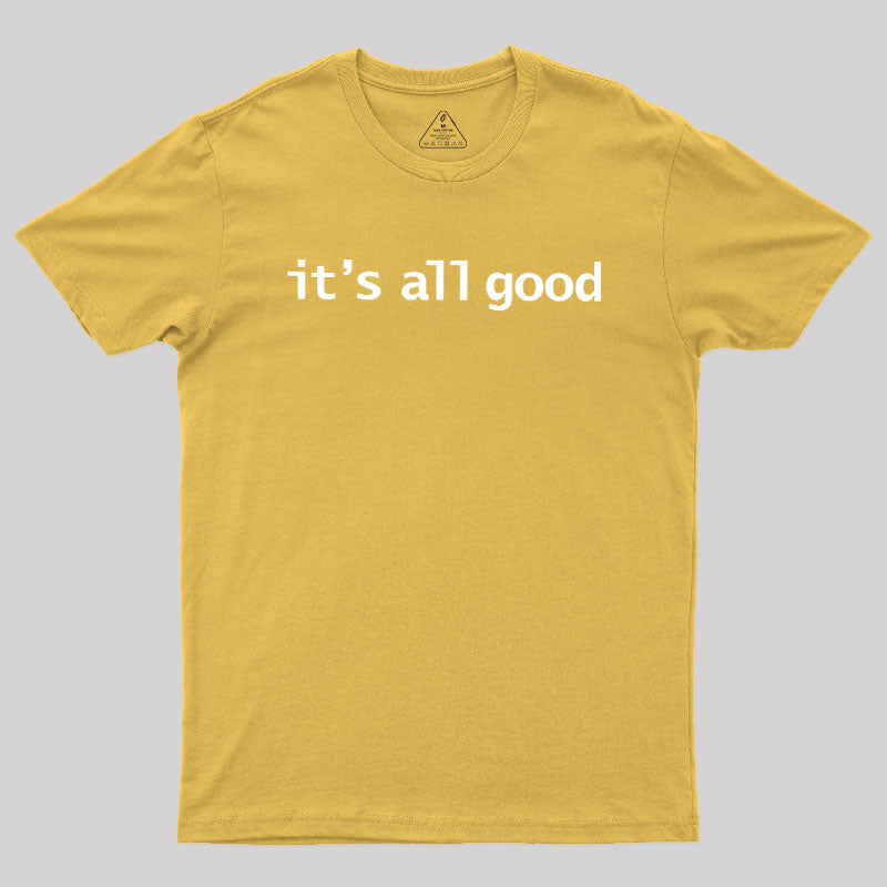 Its All Good  T-Shirt