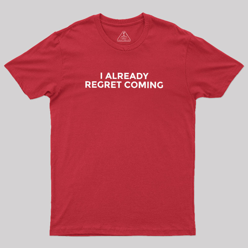 I Already Regret Coming  T-Shirt