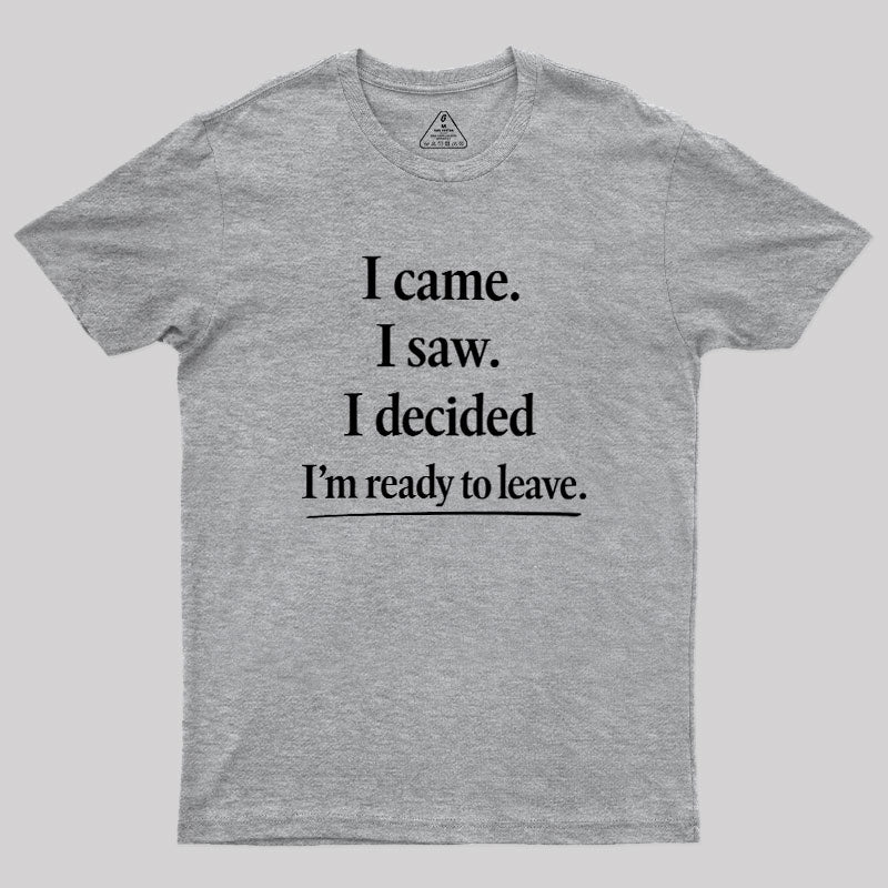 I Decided Im Ready To Leave  T-Shirt