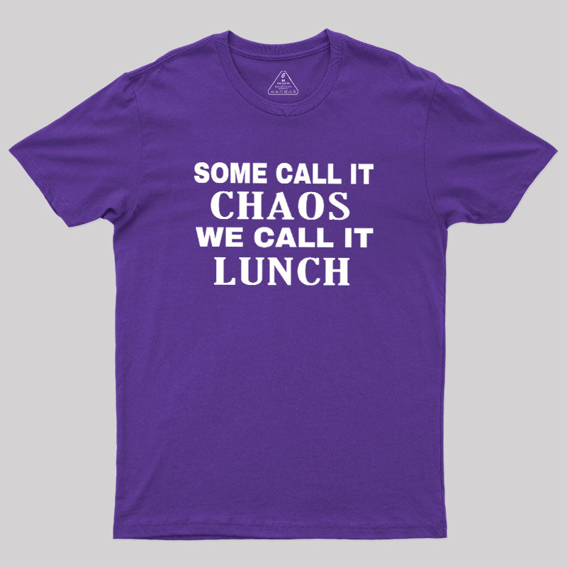 Some Call It Chaos We Call It Lunch  T-Shirt