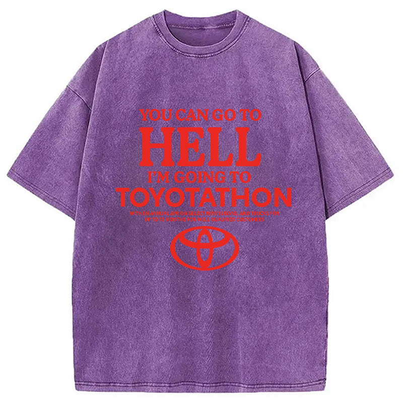 bbb You Can Go To Hell I'm Going To Toyotathon Washed T-Shirt