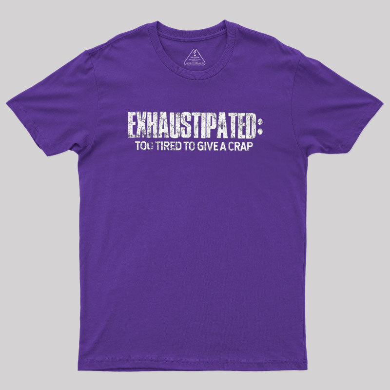 Exhaustipated Too Tired To Give A Crap  T-Shirt