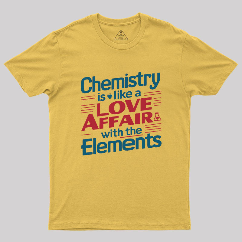 Chemistry is Like a Love Affair With The Elements  T-Shirt