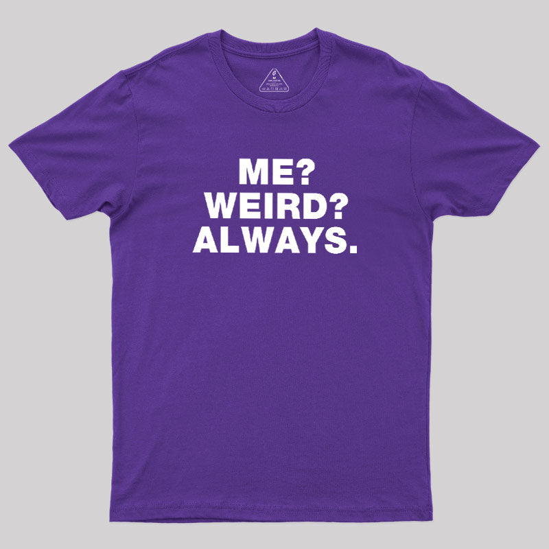 Me Weird Always  T-Shirt
