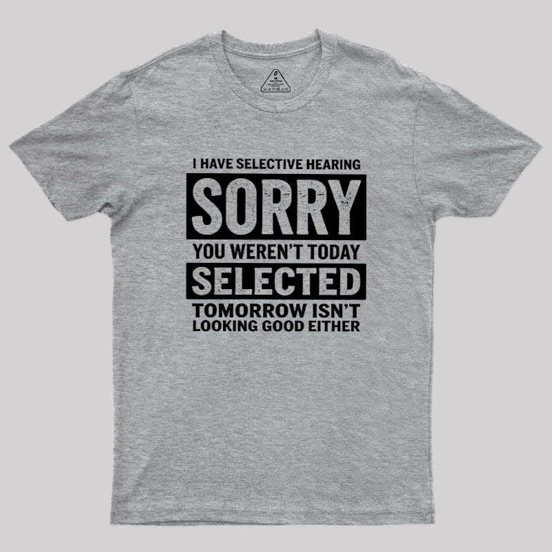 I Have Selective Hearing  T-Shirt