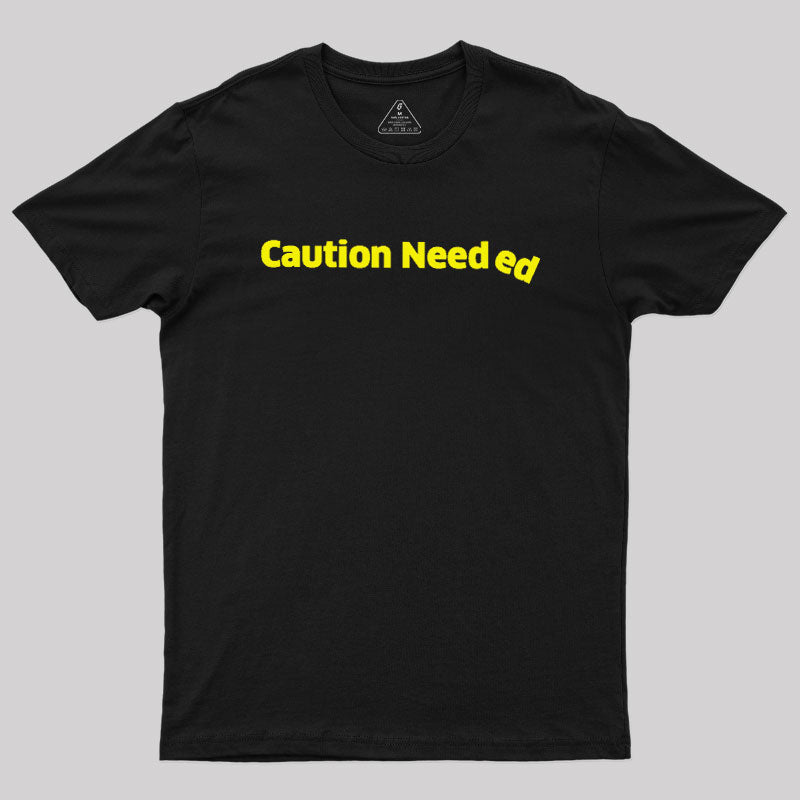 Caution Needed  T-Shirt