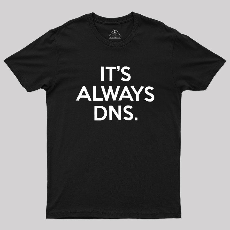 It's Always DNS  T-Shirt