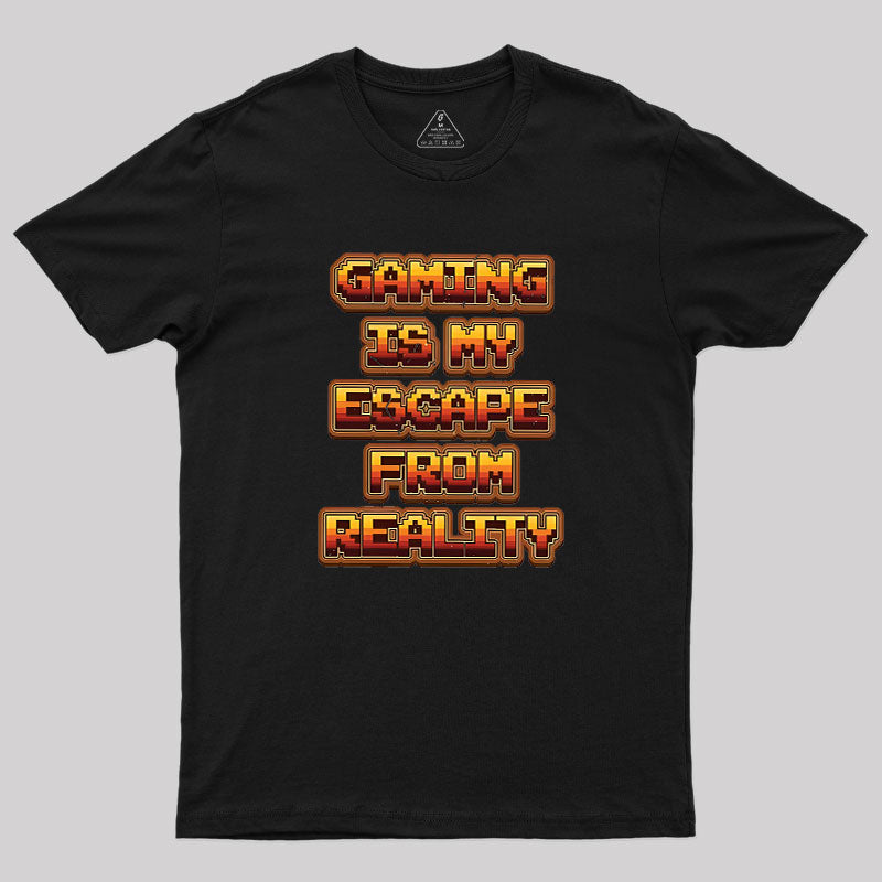 Gaming Is My Escape From Reality  T-Shirt