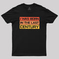 I Was Born in the Last Century  T-Shirt