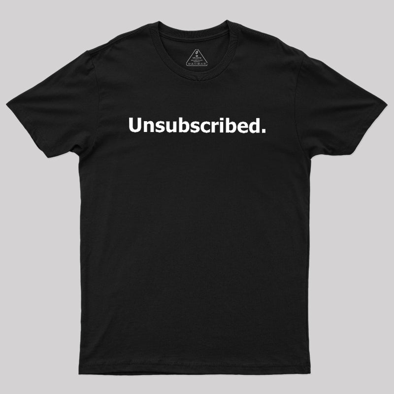 Unsubscribed  T-Shirt