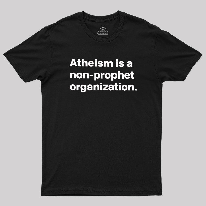 Atheism Is A Non-prophet Organization  T-Shirt