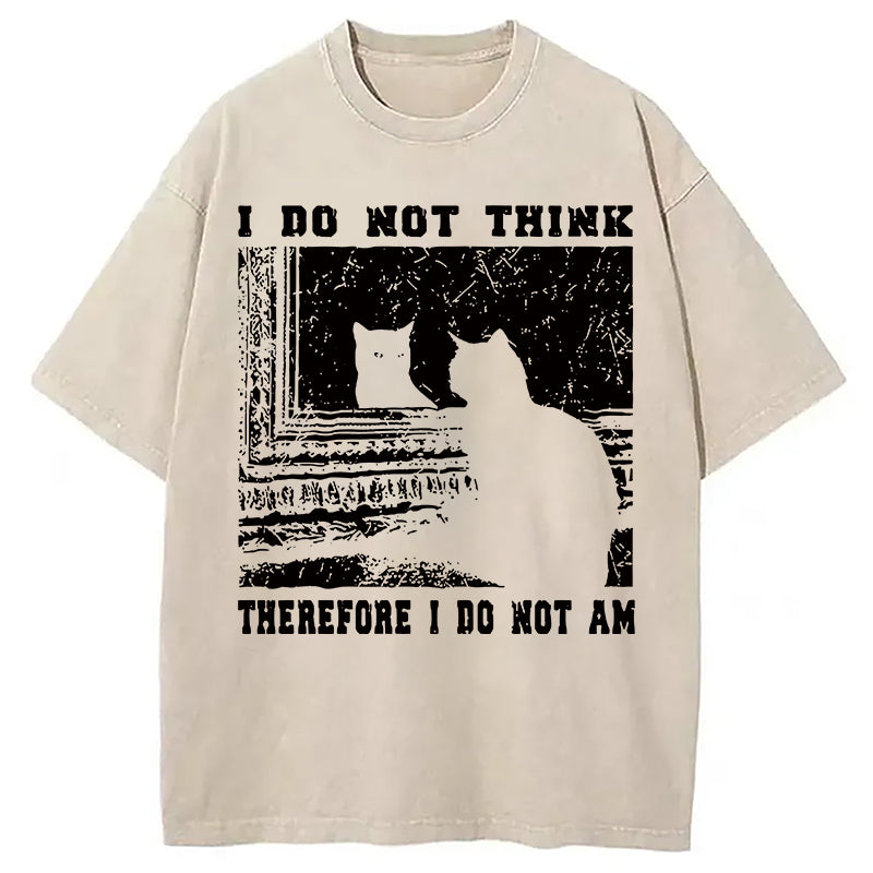 bbb I Don't Think Therefor I Don't Am Washed T-Shirt