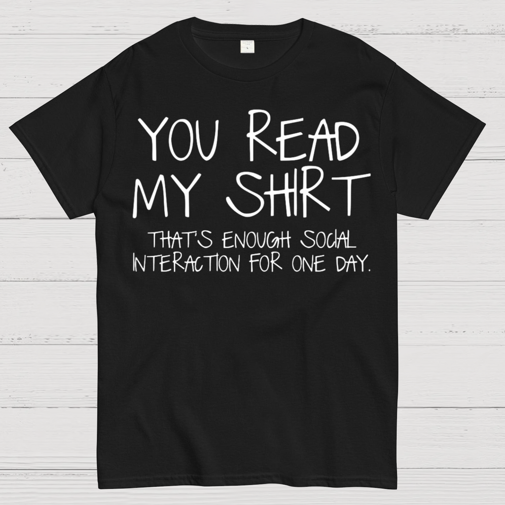 You Read My Shirt Thats Enough Novel, Satirical And Funny y T-Shirt