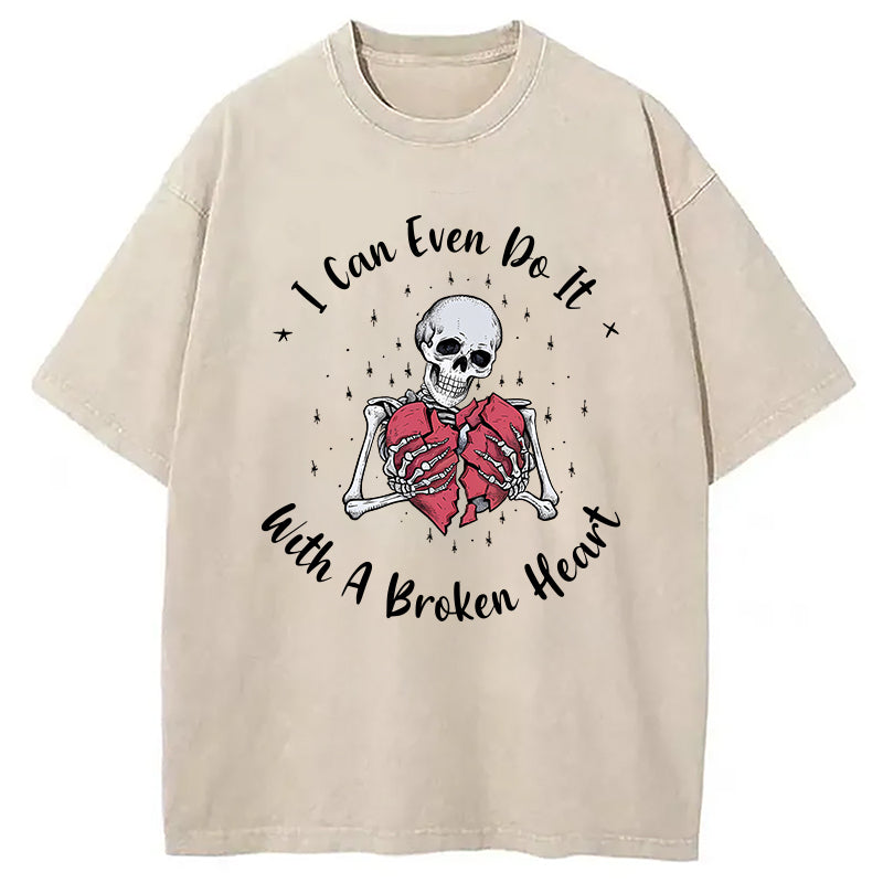 bbb I Can Even Do It With A Broken Heart Washed T-Shirt