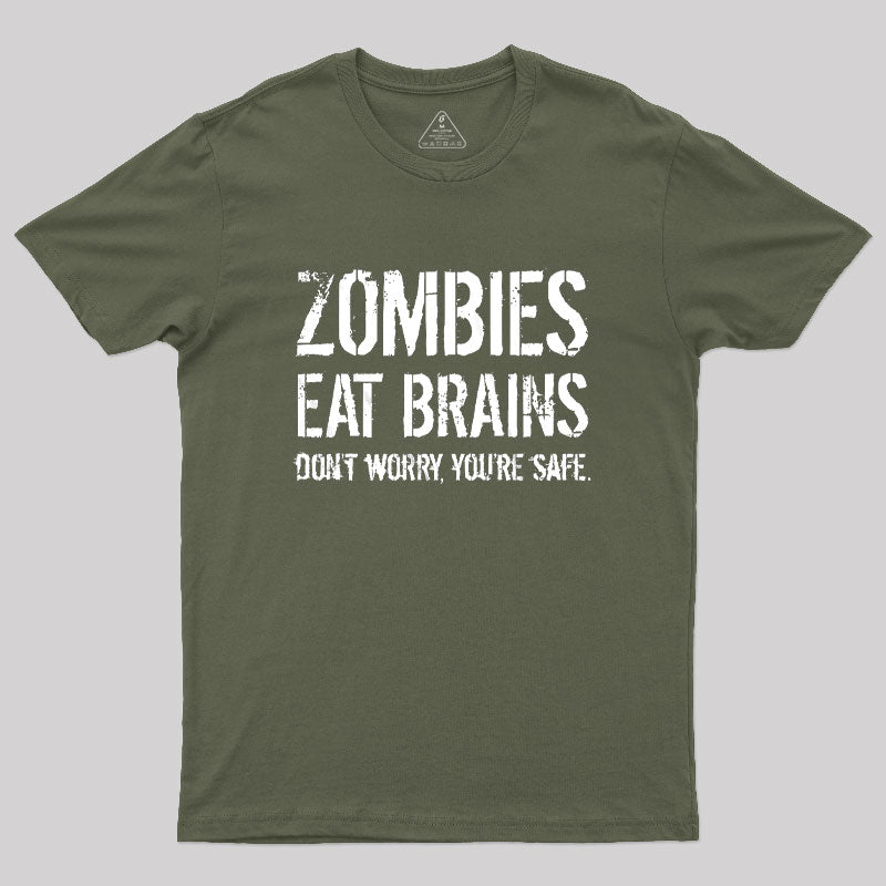 Zombies Eat Brains, You're Safe  T-Shirt