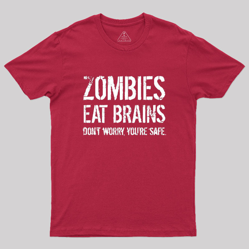 Zombies Eat Brains, You're Safe  T-Shirt