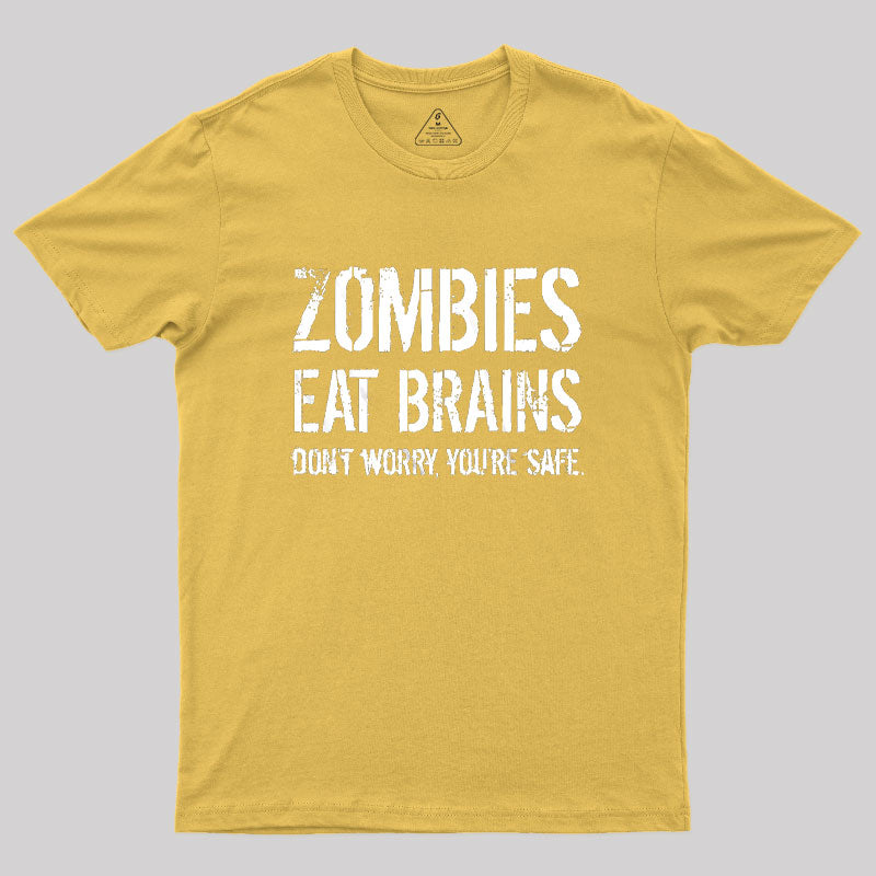 Zombies Eat Brains, You're Safe  T-Shirt