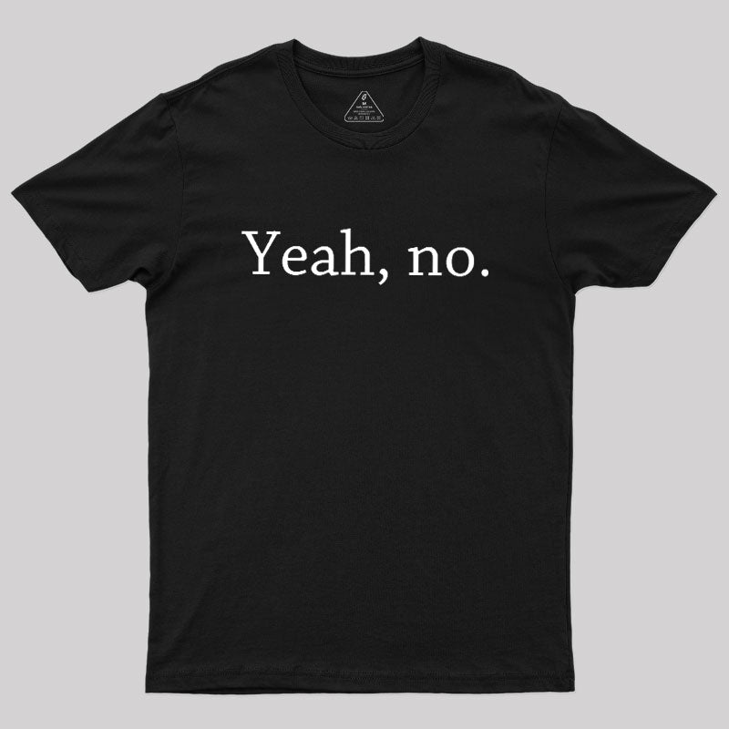 Yeah, no  T-Shirt