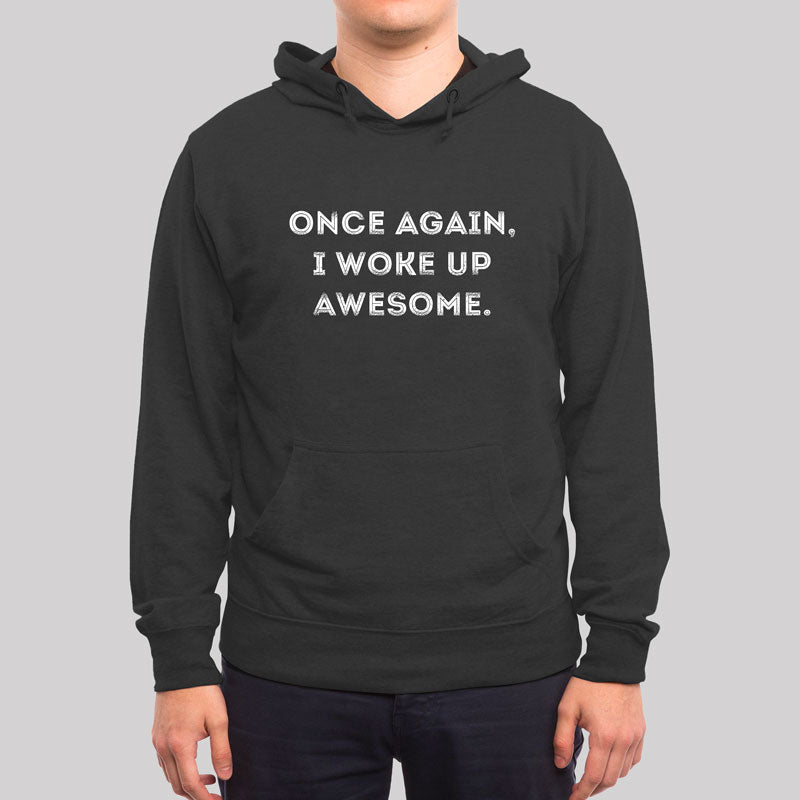 Once Again, I Woke Up Awesome  Hoodie