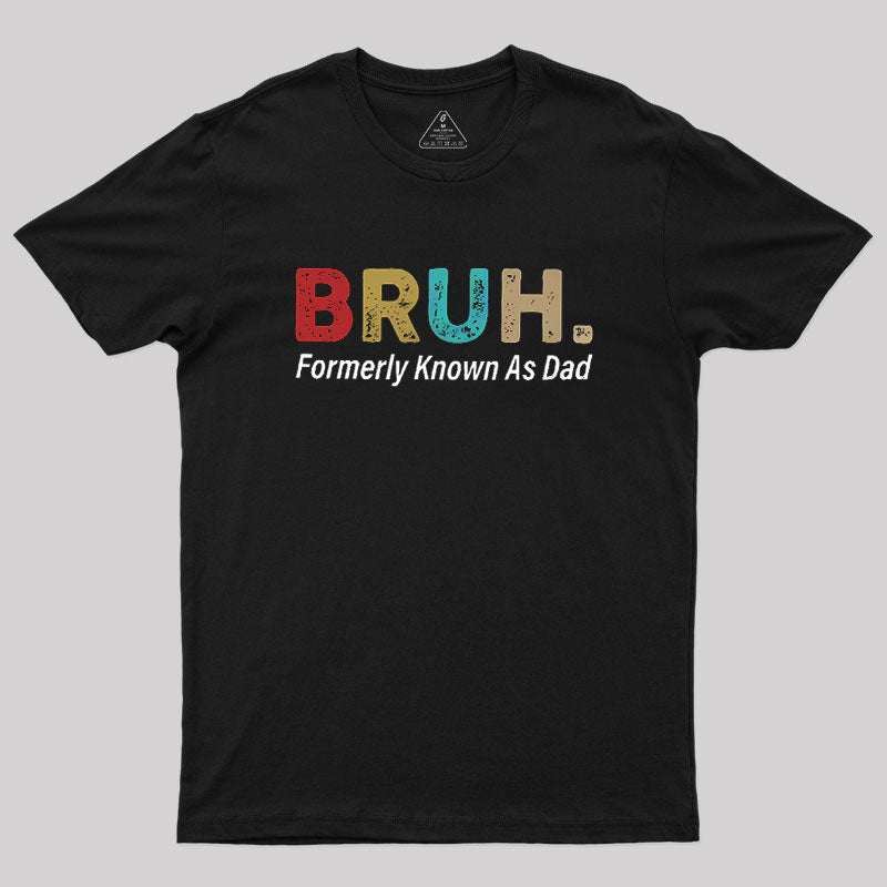 Bruh Formerly Known As Dad  T-Shirt