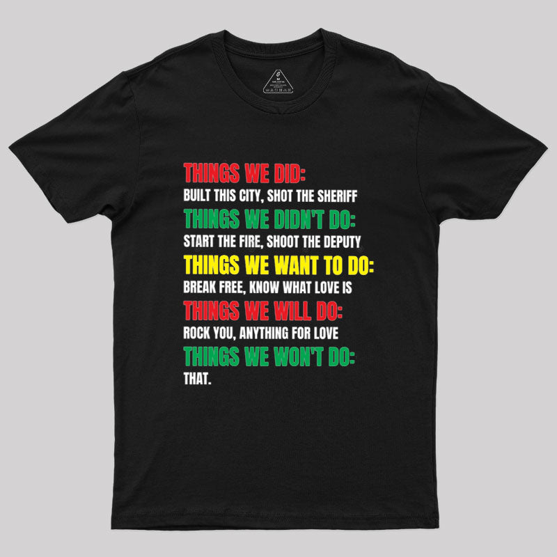 Things We Did Built This City Shot The Sheriff  T-Shirt