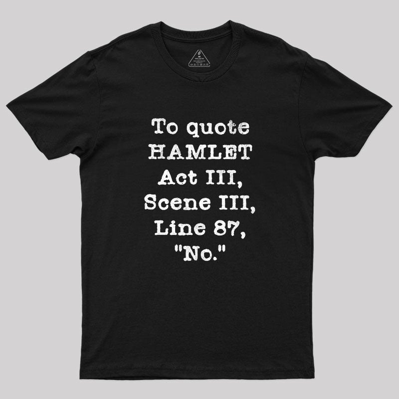 To Quote Hamlet Act III  T-Shirt