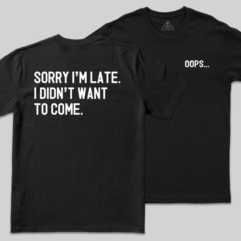 Sorry Im Late Front and Back Printed T-Shirt