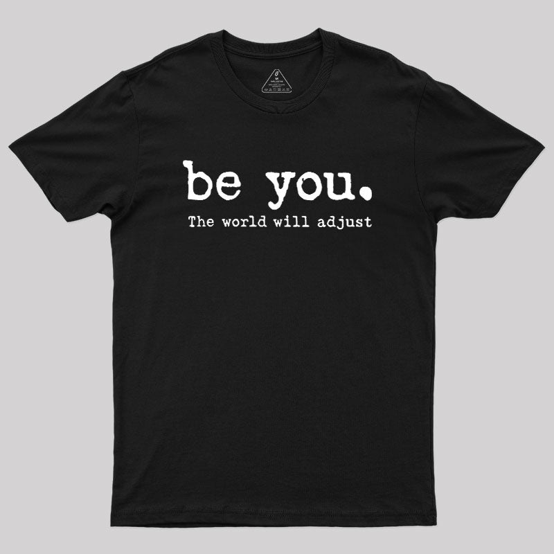 Be You The World Will Adjust  T-Shirt