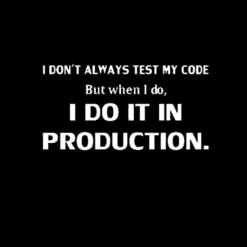 I Don't Always Test My Code  T-Shirt