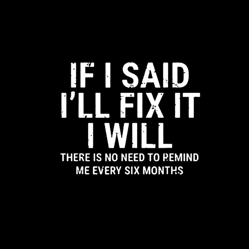I Said I'll Fix It  T-Shirt