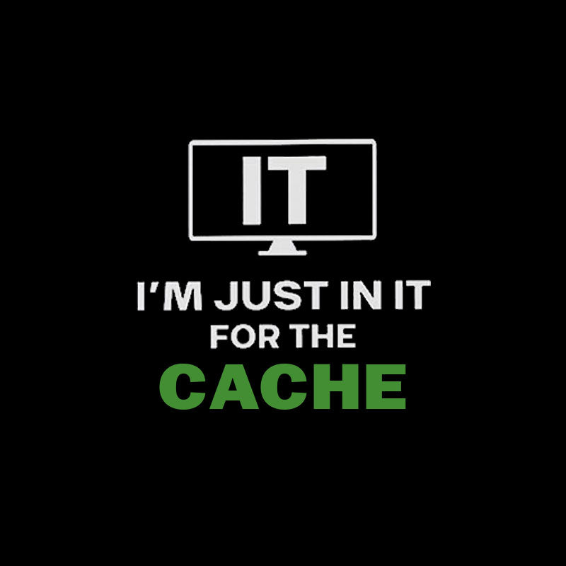 IT I'm Just in it for the Cache  T-Shirt